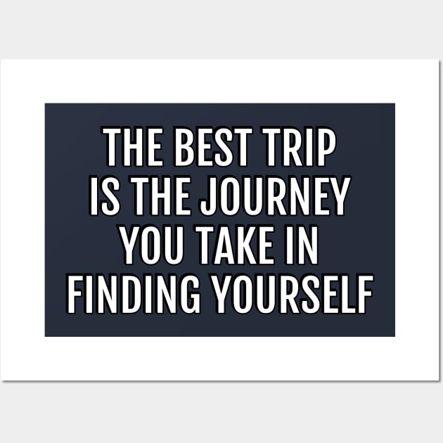 The best trip is the journey you take in finding yourself Wall Art by brightnomad